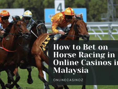How to Bet on Horse Racing in Online Casinos in Malaysia