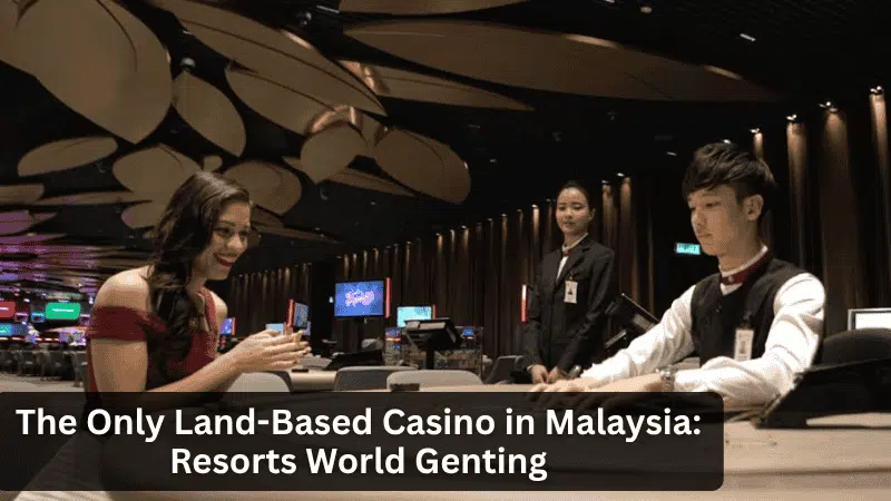 The Only Land-Based Casino in Malaysia: Resorts World Genting